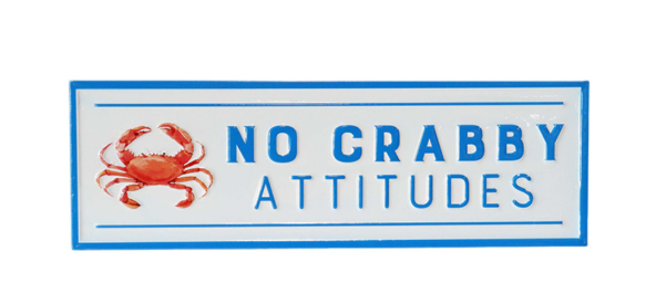 23" NO CRABBY ATTITUDES SIGN